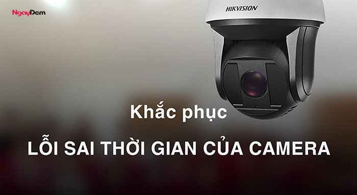 Lỗi sai thời gian của camera