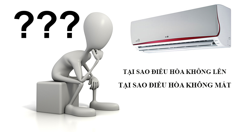 Tại sao điều hòa không lên, tại sao điều hòa không mát