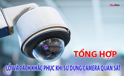 Tổng hợp những lỗi camera quan sát và cách khắc phục