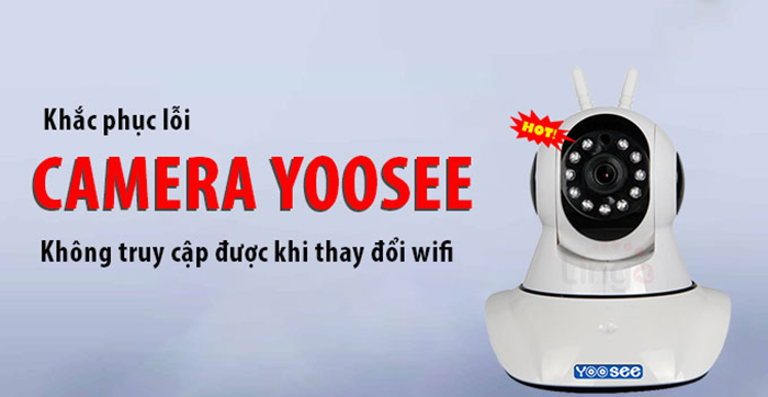 Cách khắc phục lỗi camera yoosee không kết nối được wifi