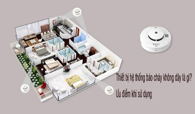 Thiết bị báo cháy không dây ? Ưu điểm khi sử dụng