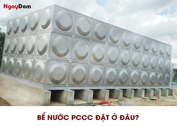 Bể nước PCCC đặt ở đâu?