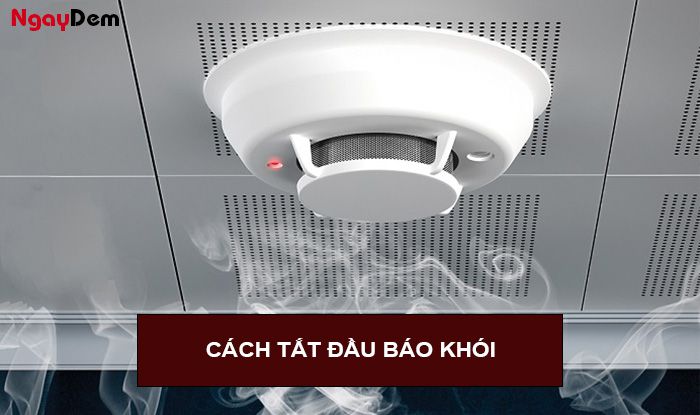 Cách tắt đầu báo khói chuẩn