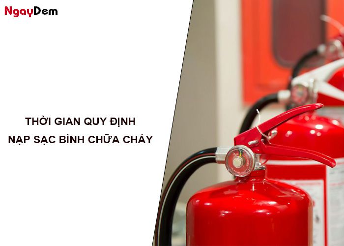 Thời gian quy định nạp sạc bình chữa cháy