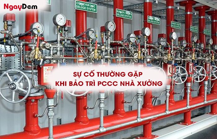 Khi bảo trì PCCC nhà xưởng thường gặp các sự cố