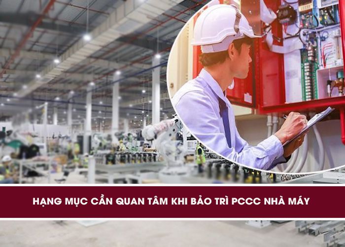 Hạng mục cần quan tâm khi bảo trì PCCC nhà máy