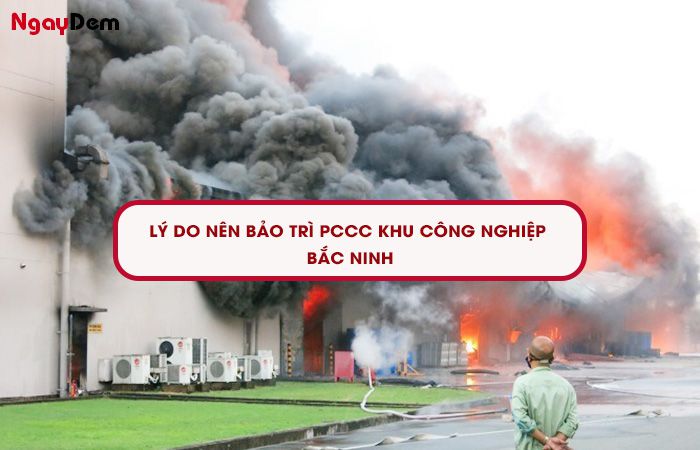 Lý do nên bảo trì PCCC Bắc Ninh khu công nghiệp Lý do nên bảo trì PCCC Bắc Ninh khu công nghiệp