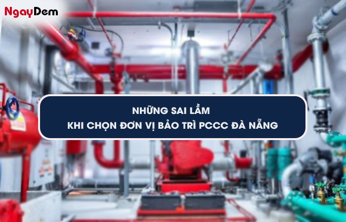 Sai lầm khi chọn đơn vị bảo trì PCCC Đà Nẵng thiếu chuyên nghiệp