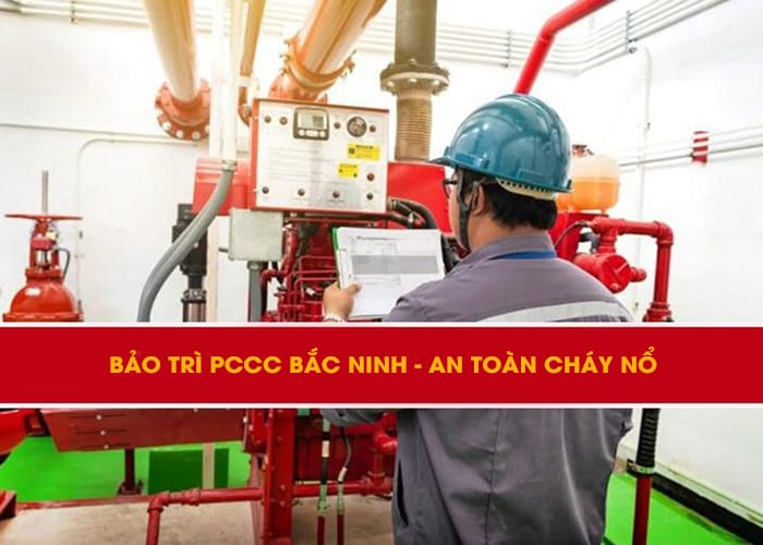 Bảo trì PCCC Bắc Ninh an toàn cháy nổ Bảo trì PCCC Bắc Ninh an toàn cháy nổ