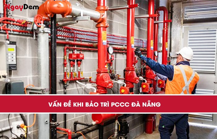 Vấn đề khi bảo trì PCCC Đà Nẵng Vấn đề khi bảo trì PCCC Đà Nẵng