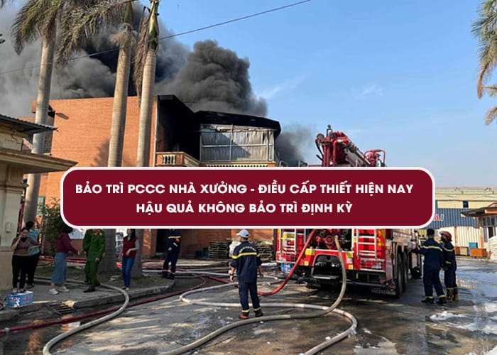 Bảo trì PCCC nhà xưởng: Lý do và hậu quả không thực hiện