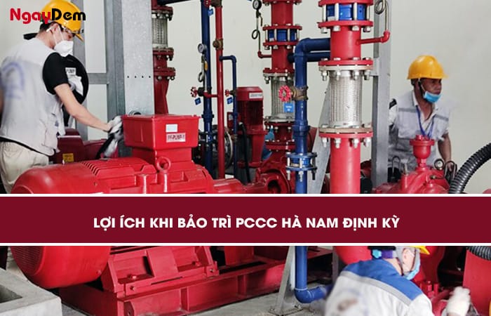 Lợi ích khi thực hiện đinh kỳ bảo trì PCCC Hà Nam